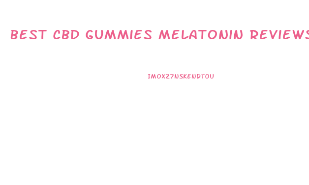 Best Cbd Gummies Melatonin Reviews