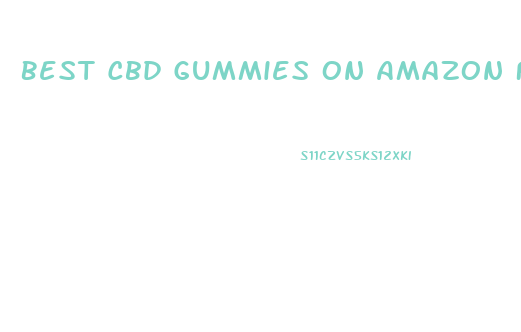 Best Cbd Gummies On Amazon For Pain