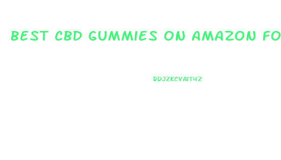Best Cbd Gummies On Amazon For Sleep