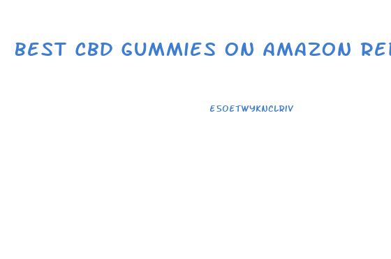 Best Cbd Gummies On Amazon Reddit