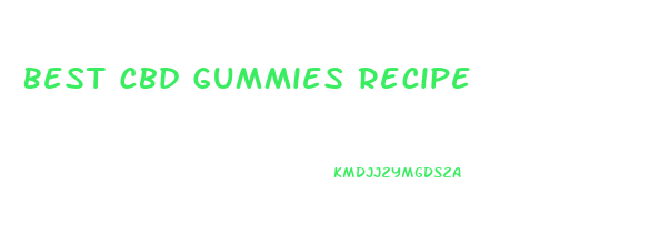 Best Cbd Gummies Recipe
