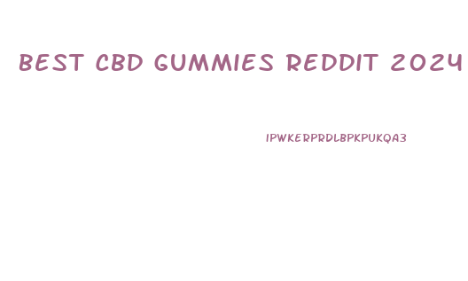 Best Cbd Gummies Reddit 2024