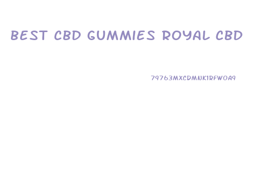 Best Cbd Gummies Royal Cbd