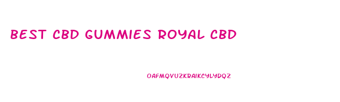 Best Cbd Gummies Royal Cbd