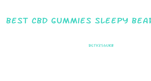 Best Cbd Gummies Sleepy Bear Cost 360 Mg