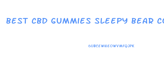 Best Cbd Gummies Sleepy Bear Cost