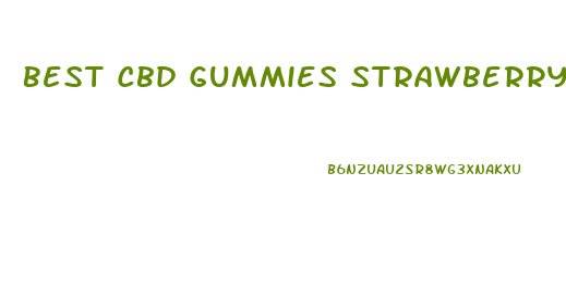 Best Cbd Gummies Strawberry
