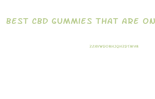 Best Cbd Gummies That Are On The Market