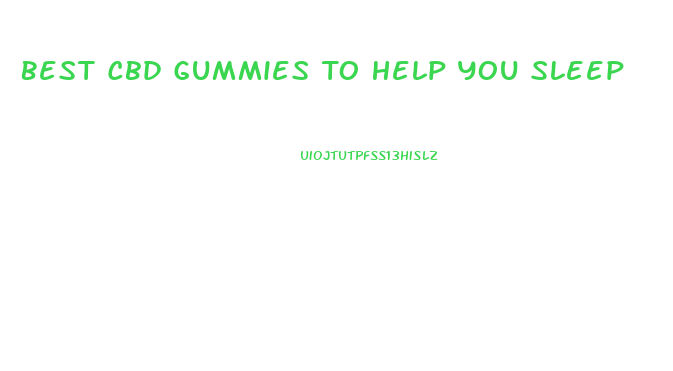 Best Cbd Gummies To Help You Sleep