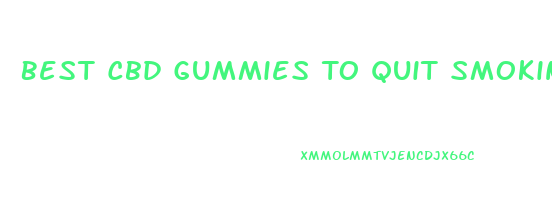 Best Cbd Gummies To Quit Smoking