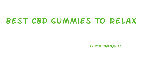 Best Cbd Gummies To Relax