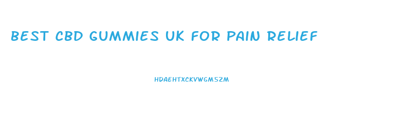 Best Cbd Gummies Uk For Pain Relief