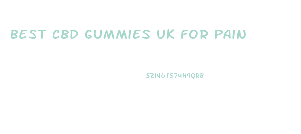 Best Cbd Gummies Uk For Pain