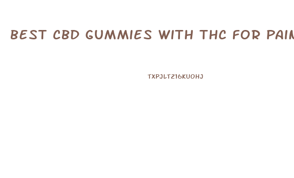 Best Cbd Gummies With Thc For Pain 2024