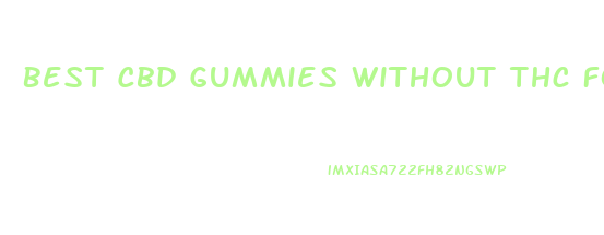 Best Cbd Gummies Without Thc For Anxiety