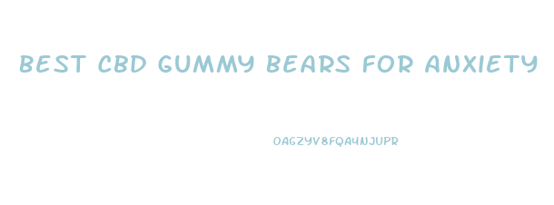 Best Cbd Gummy Bears For Anxiety