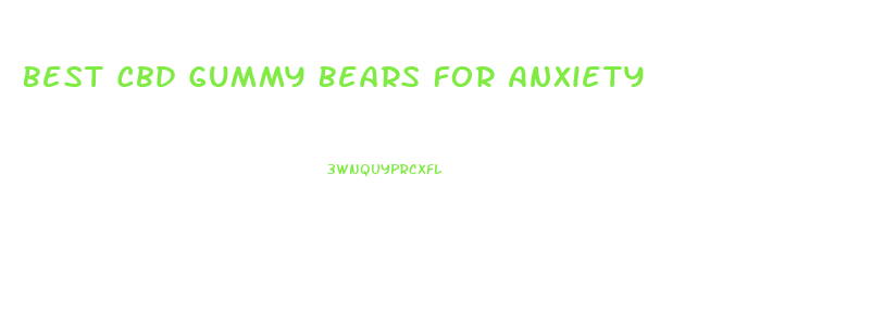 Best Cbd Gummy Bears For Anxiety