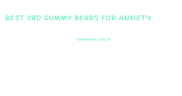 Best Cbd Gummy Bears For Anxiety