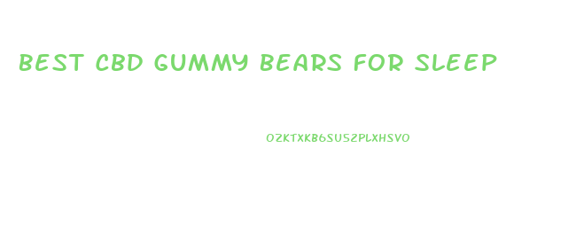 Best Cbd Gummy Bears For Sleep