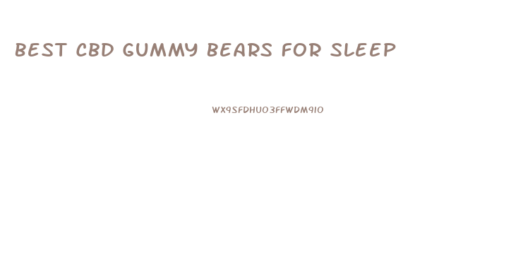 Best Cbd Gummy Bears For Sleep