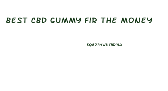 Best Cbd Gummy Fir The Money