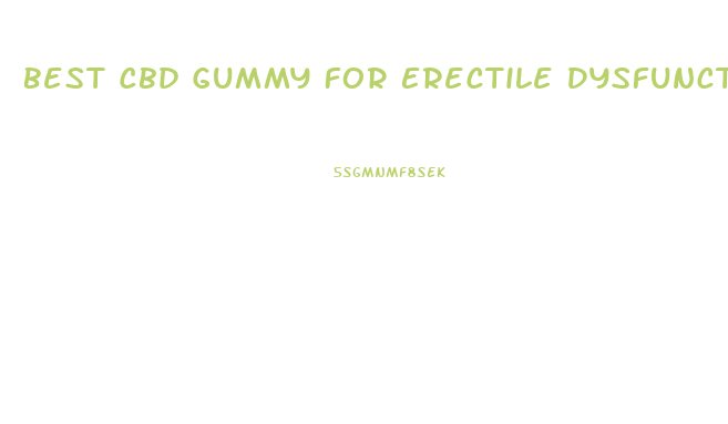 Best Cbd Gummy For Erectile Dysfunction