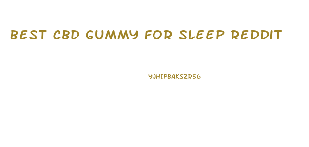 Best Cbd Gummy For Sleep Reddit