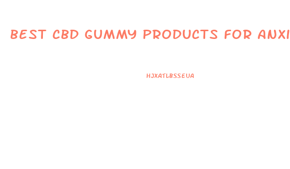Best Cbd Gummy Products For Anxiety
