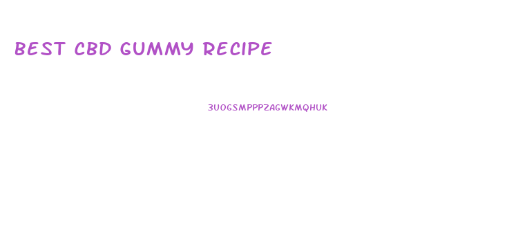 Best Cbd Gummy Recipe