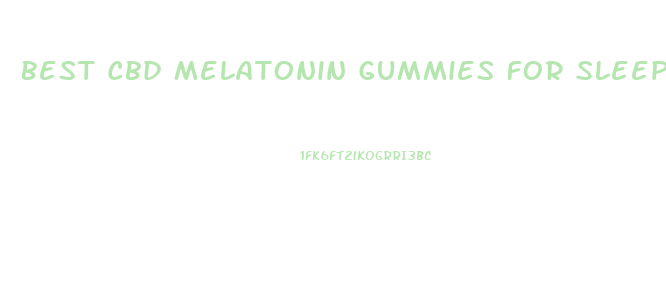 Best Cbd Melatonin Gummies For Sleep