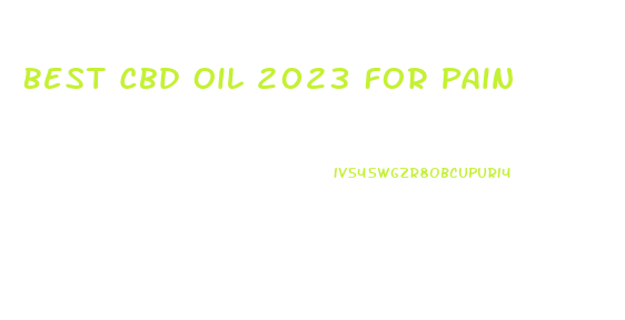Best Cbd Oil 2023 For Pain