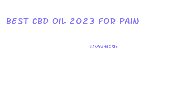Best Cbd Oil 2023 For Pain