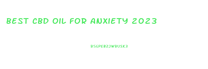 Best Cbd Oil For Anxiety 2023