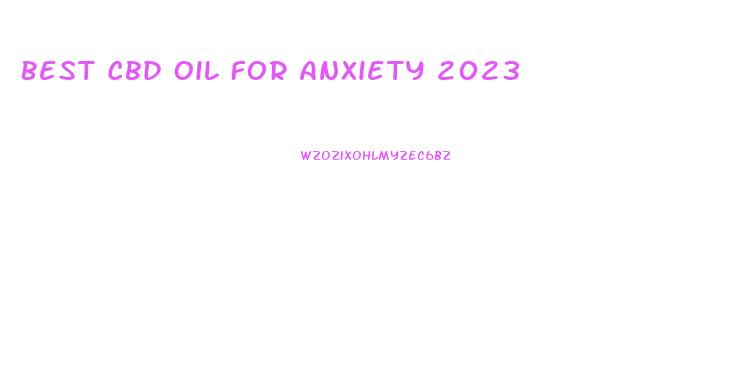 Best Cbd Oil For Anxiety 2023