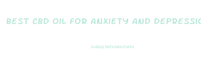 Best Cbd Oil For Anxiety And Depression