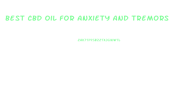 Best Cbd Oil For Anxiety And Tremors