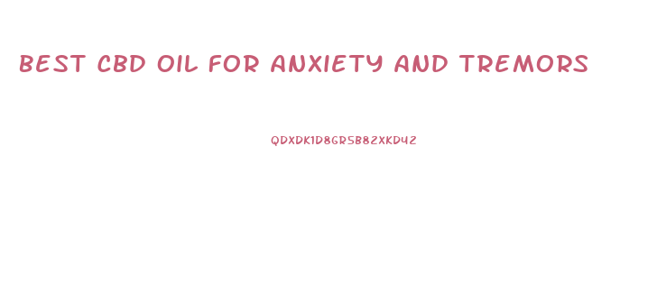 Best Cbd Oil For Anxiety And Tremors