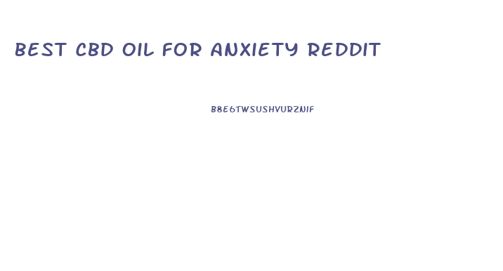 Best Cbd Oil For Anxiety Reddit