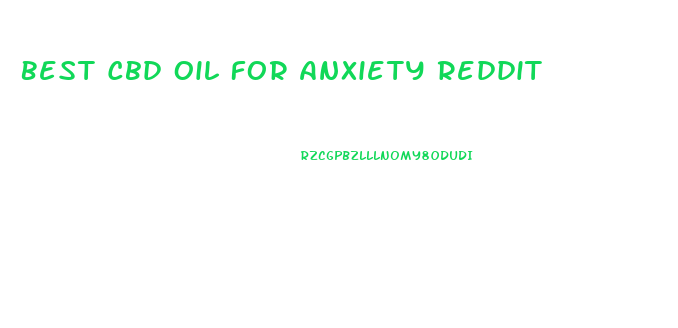 Best Cbd Oil For Anxiety Reddit