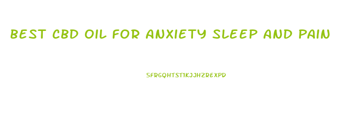 Best Cbd Oil For Anxiety Sleep And Pain