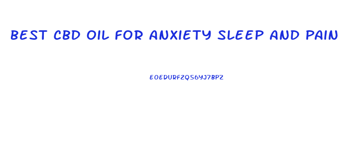 Best Cbd Oil For Anxiety Sleep And Pain