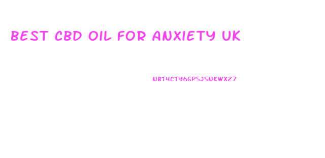 Best Cbd Oil For Anxiety Uk