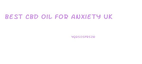 Best Cbd Oil For Anxiety Uk