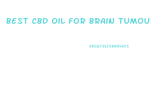 Best Cbd Oil For Brain Tumours