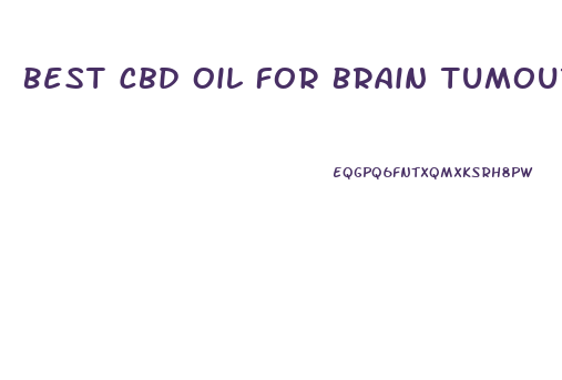 Best Cbd Oil For Brain Tumours
