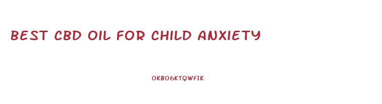 Best Cbd Oil For Child Anxiety