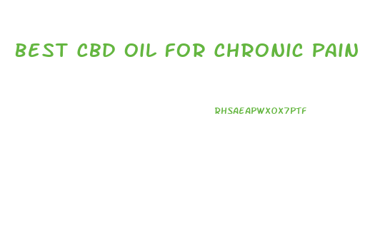 Best Cbd Oil For Chronic Pain