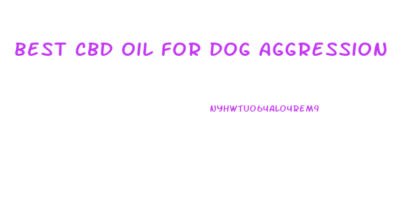 Best Cbd Oil For Dog Aggression