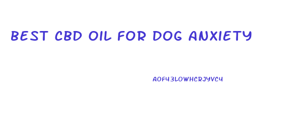 Best Cbd Oil For Dog Anxiety
