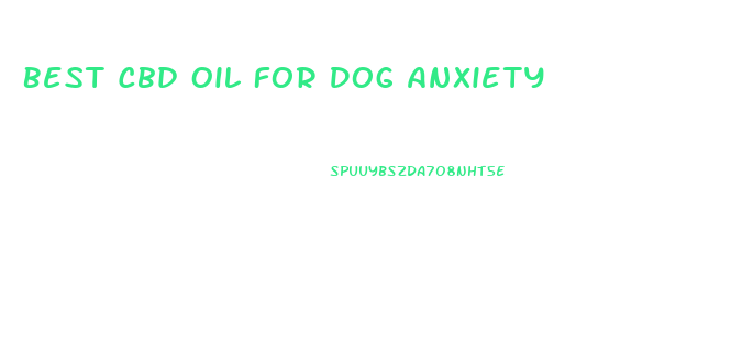 Best Cbd Oil For Dog Anxiety